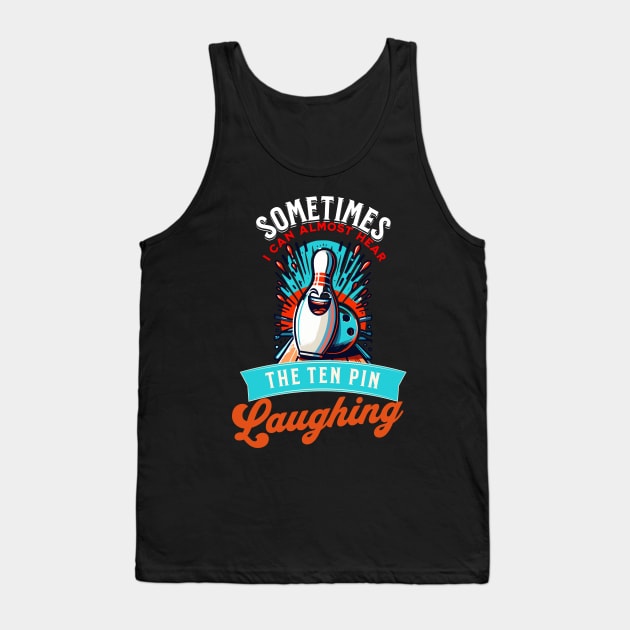 Sometimes I can Hear The Ten Pin Laughing At Me Funny Bowler Tank Top by Dezinesbyem Designs